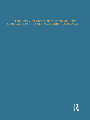 cover image of Ethnicity, Class, and the Indigenous Struggle for Land in Guerrero, Mexico